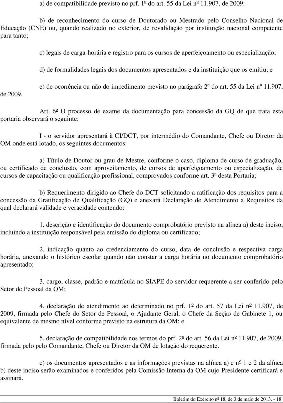 tanto; c) legais de carga-horária e registro para os cursos de aperfeiçoamento ou especialização; d) de formalidades legais dos documentos apresentados e da instituição que os emitiu; e de 2009.