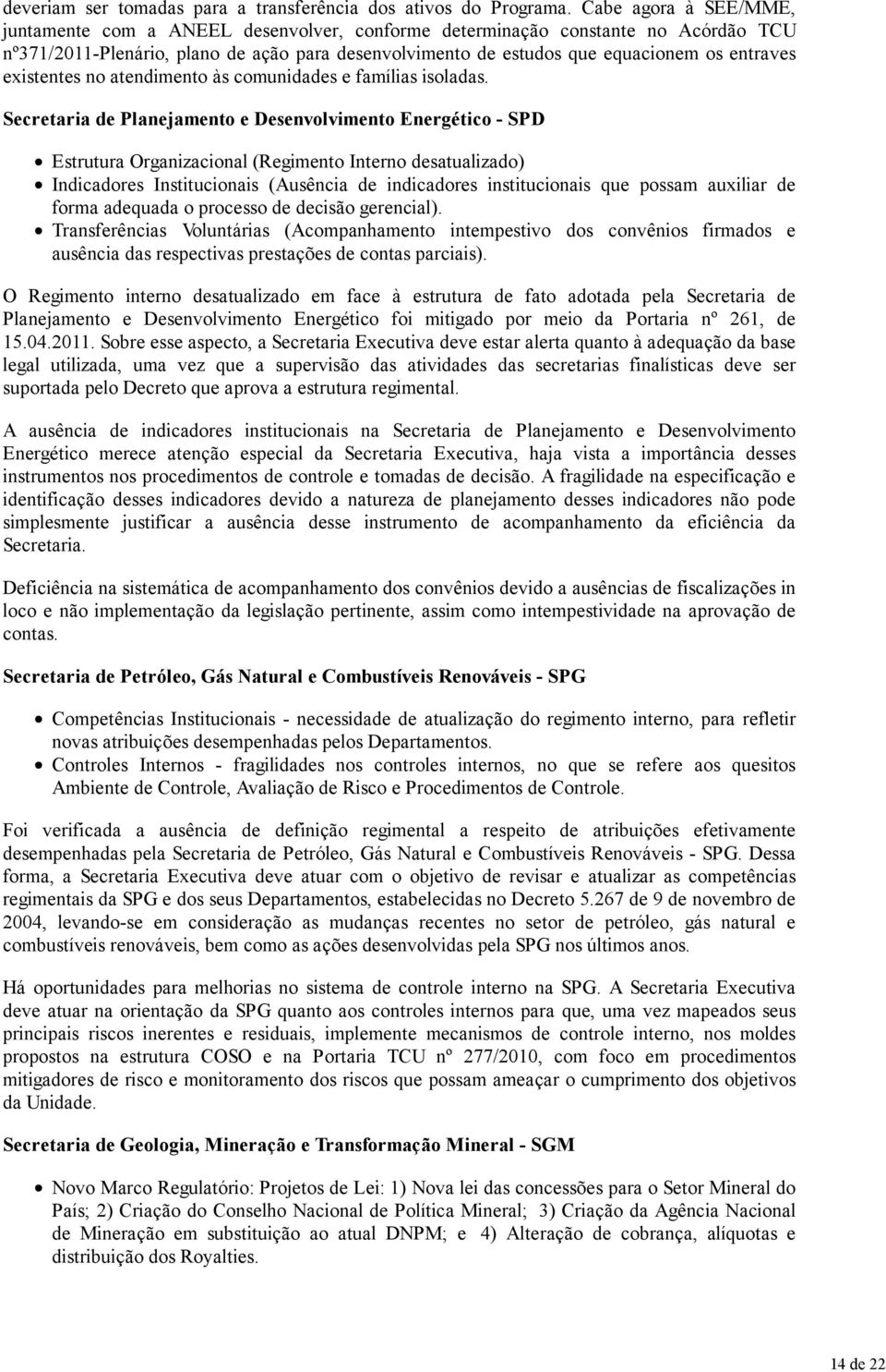 existentes no atendimento às comunidades e famílias isoladas.