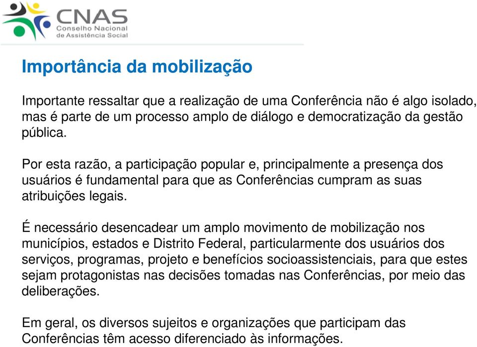 É necessário desencadear um amplo movimento de mobilização nos municípios, estados e Distrito Federal, particularmente dos usuários dos serviços, programas, projeto e benefícios