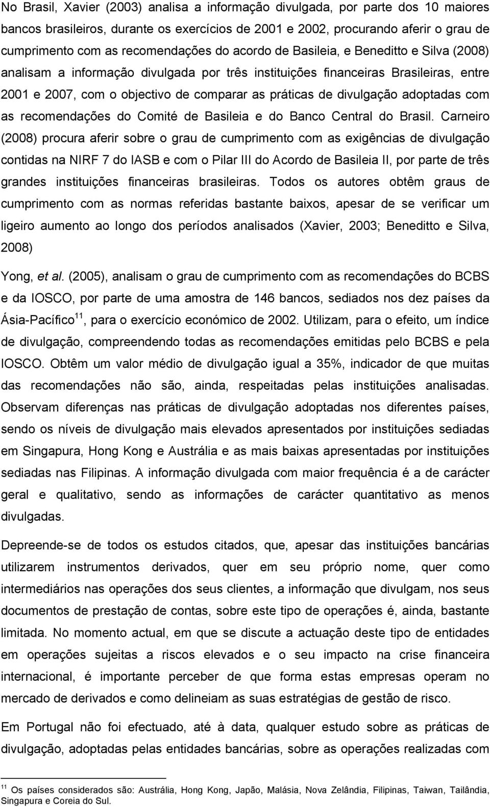 práticas de divulgação adoptadas com as recomendações do Comité de Basileia e do Banco Central do Brasil.