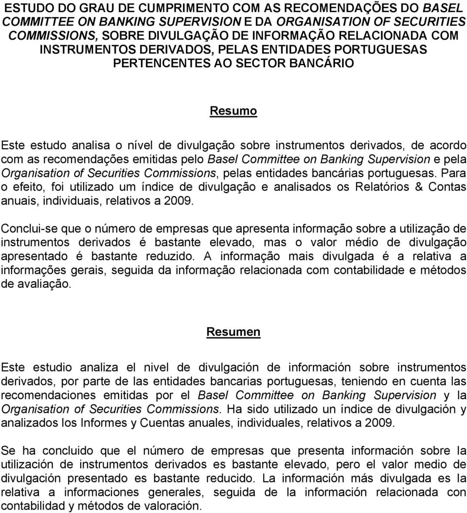 Basel Committee on Banking Supervision e pela Organisation of Securities Commissions, pelas entidades bancárias portuguesas.