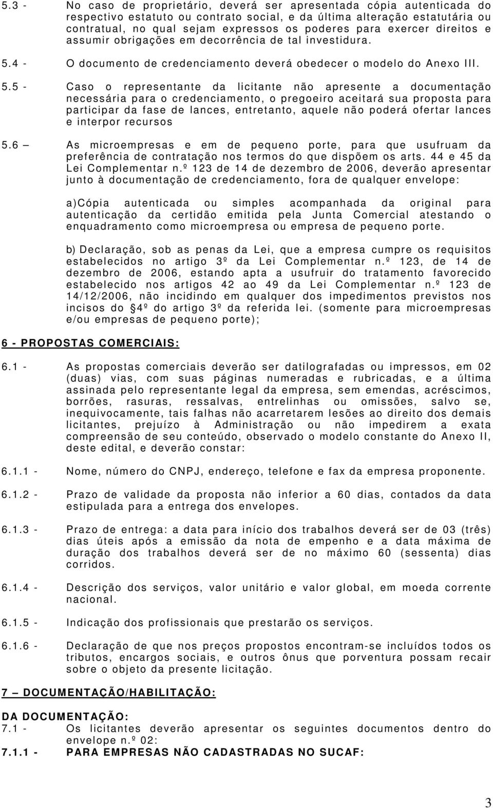 4 - O documento de credenciamento deverá obedecer o modelo do Anexo III. 5.