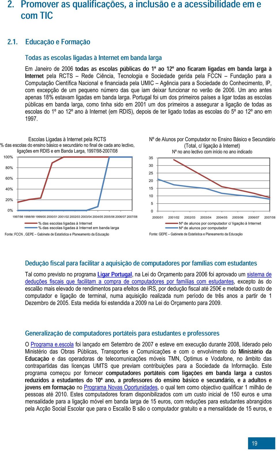 Tecnologia e Sociedade gerida pela FCCN Fundação para a Computação Científica Nacional e financiada pela UMIC Agência para a Sociedade do Conhecimento, IP, com excepção de um pequeno número das que