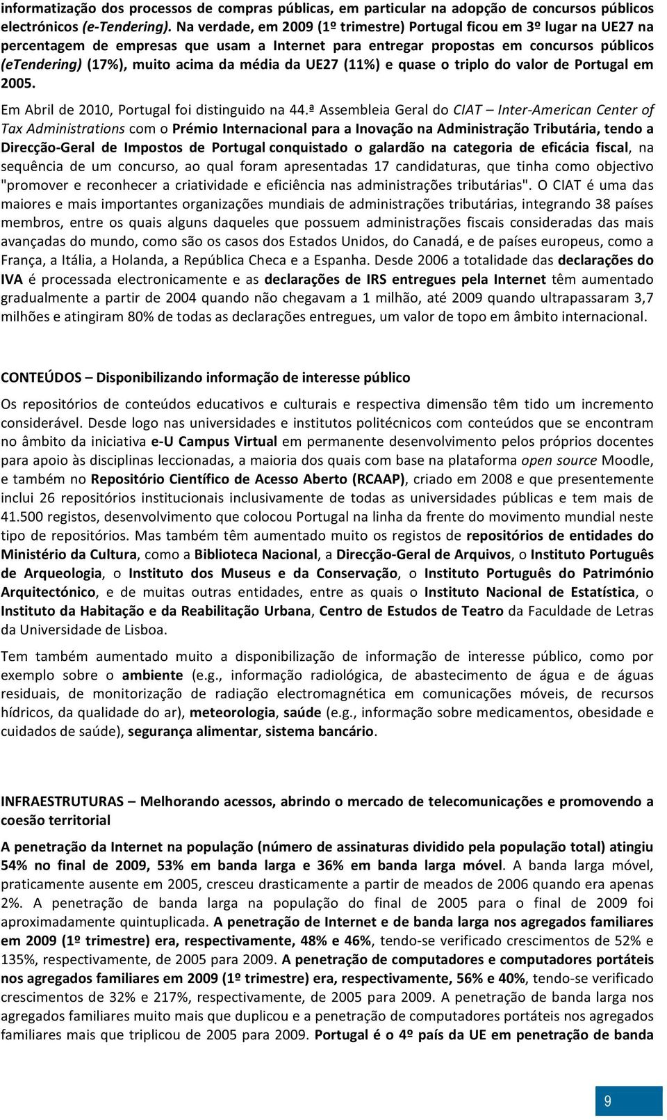 média da UE27 (11%) e quase o triplo do valor de Portugal em 2005. Em Abril de 2010, Portugal foi distinguido na 44.