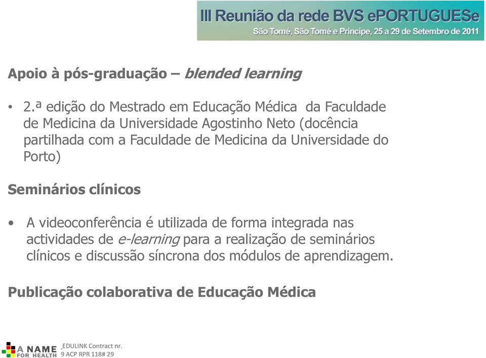 partilhada com a Faculdade de Medicina da Universidade do Porto) Seminários clínicos A videoconferência é