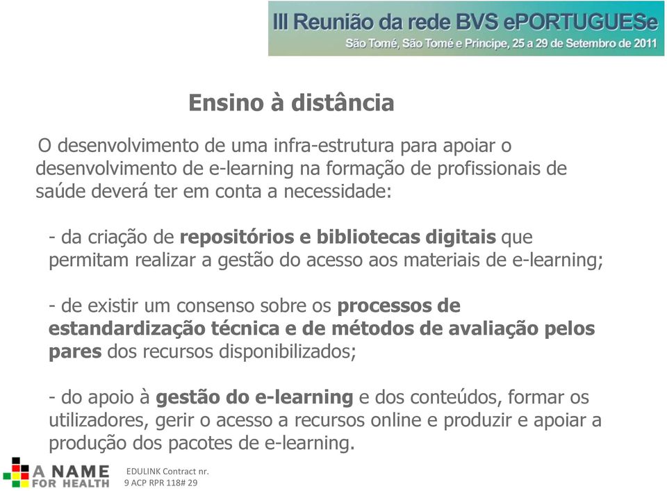 consenso sobre os processos de estandardização técnica e de métodos de avaliação pelos pares dos recursos disponibilizados; - do apoio à gestão do