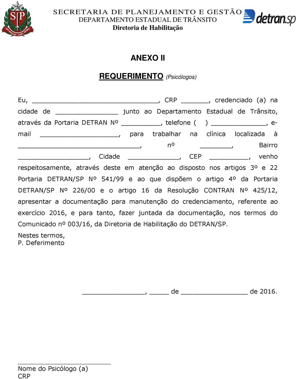 dispõem o artigo 4º da Portaria DETRAN/SP Nº 226/00 e o artigo 16 da Resolução CONTRAN Nº 425/12, apresentar a documentação para manutenção do credenciamento, referente ao