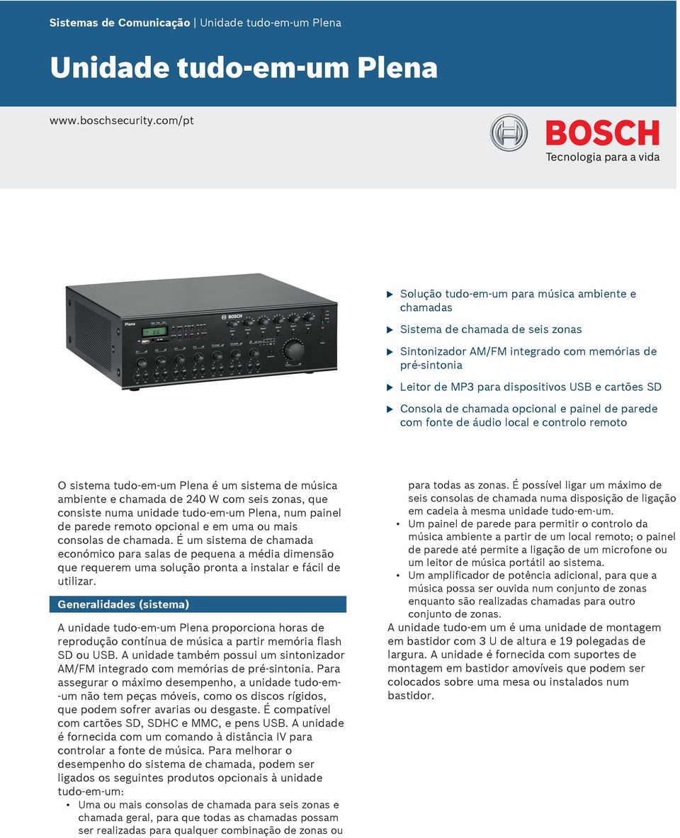 Consola de chamada opcional e painel de parede com fonte de ádio local e controlo remoto O sistema tdo-em-m Plena é m sistema de música ambiente e chamada de 240 W com seis zonas, qe consiste nma