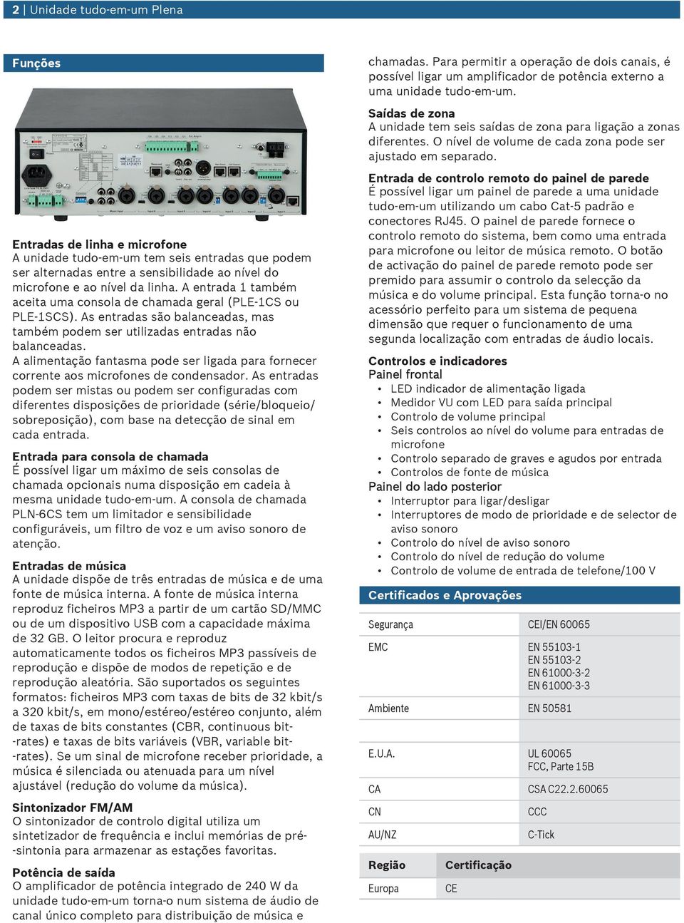 A alimentação fantasma pode ser ligada para fornecer corrente aos microfones de condensador.