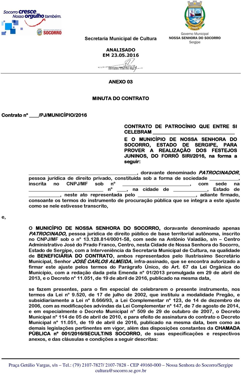 sede na nº, na cidade de, Estado de, neste ato representada pelo, adiante firmado, consoante os termos do instrumento de procuração pública que se integra a este ajuste como se nele estivesse