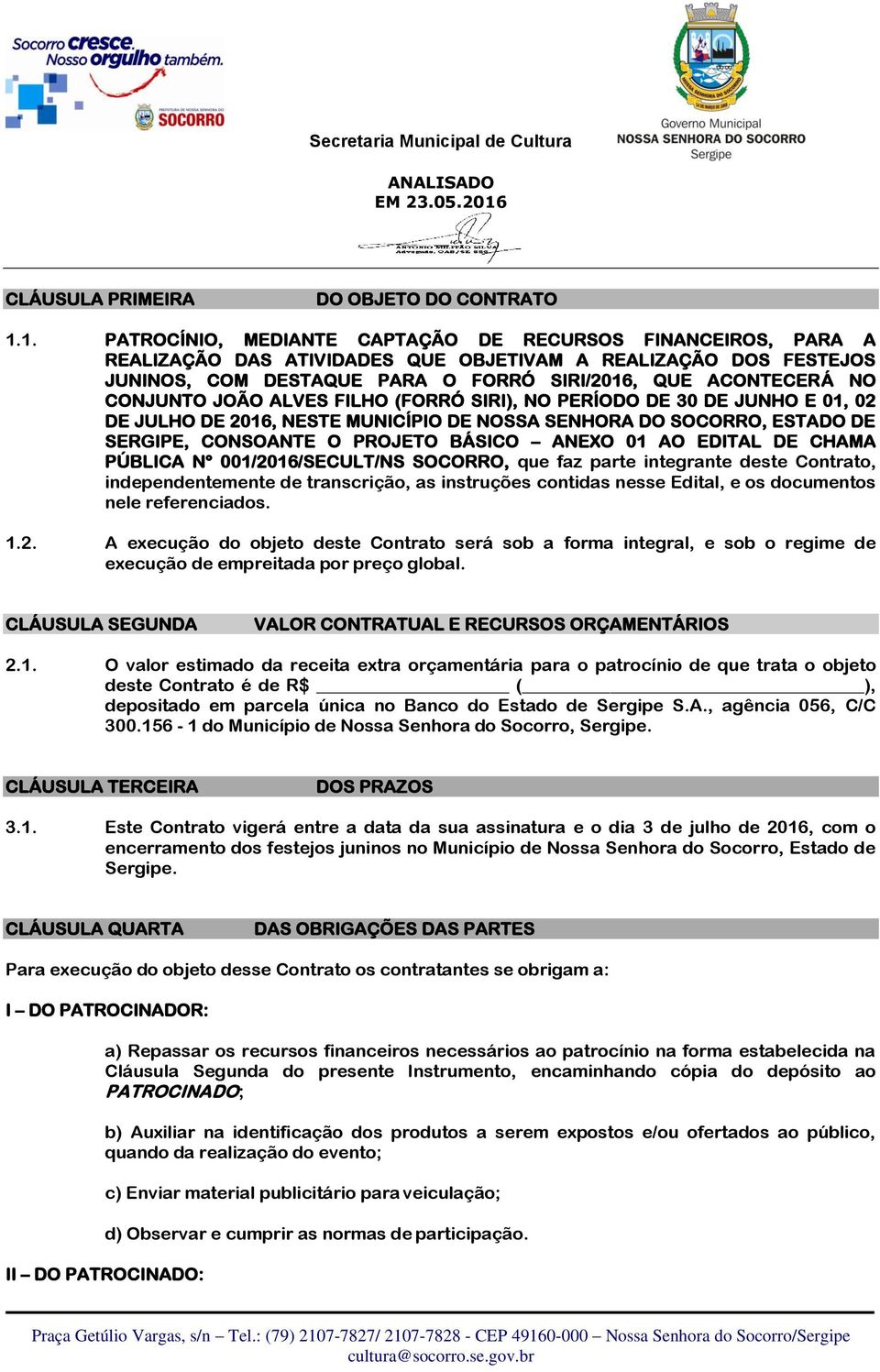 CONJUNTO JOÃO ALVES FILHO (FORRÓ SIRI), NO PERÍODO DE 30 DE JUNHO E 01, 02 DE JULHO DE 2016, NESTE MUNICÍPIO DE NOSSA SENHORA DO SOCORRO, ESTADO DE SERGIPE, CONSOANTE O PROJETO BÁSICO ANEXO 01 AO