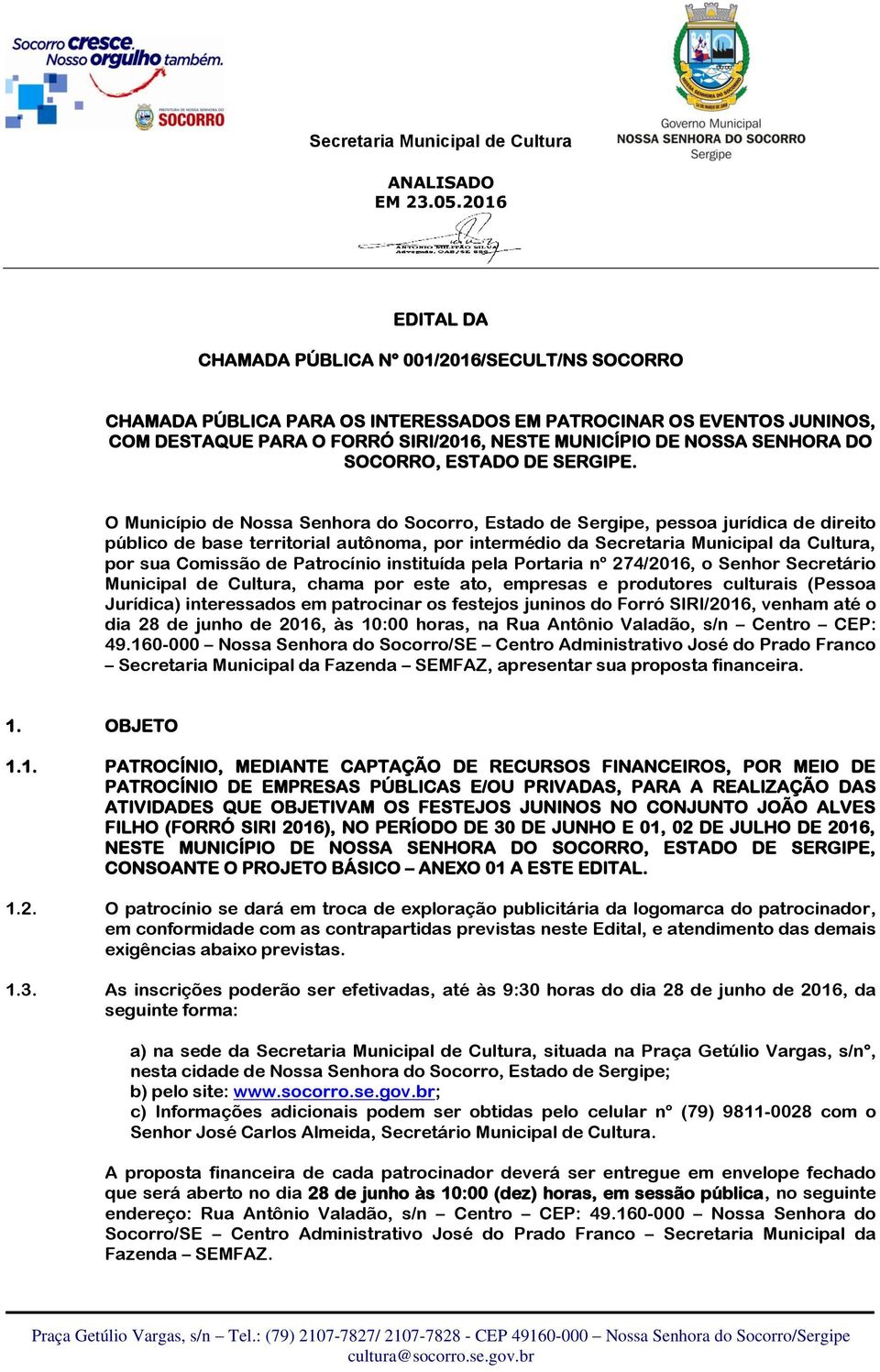 O Município de Nossa Senhora do Socorro, Estado de Sergipe, pessoa jurídica de direito público de base territorial autônoma, por intermédio da Secretaria Municipal da Cultura, por sua Comissão de