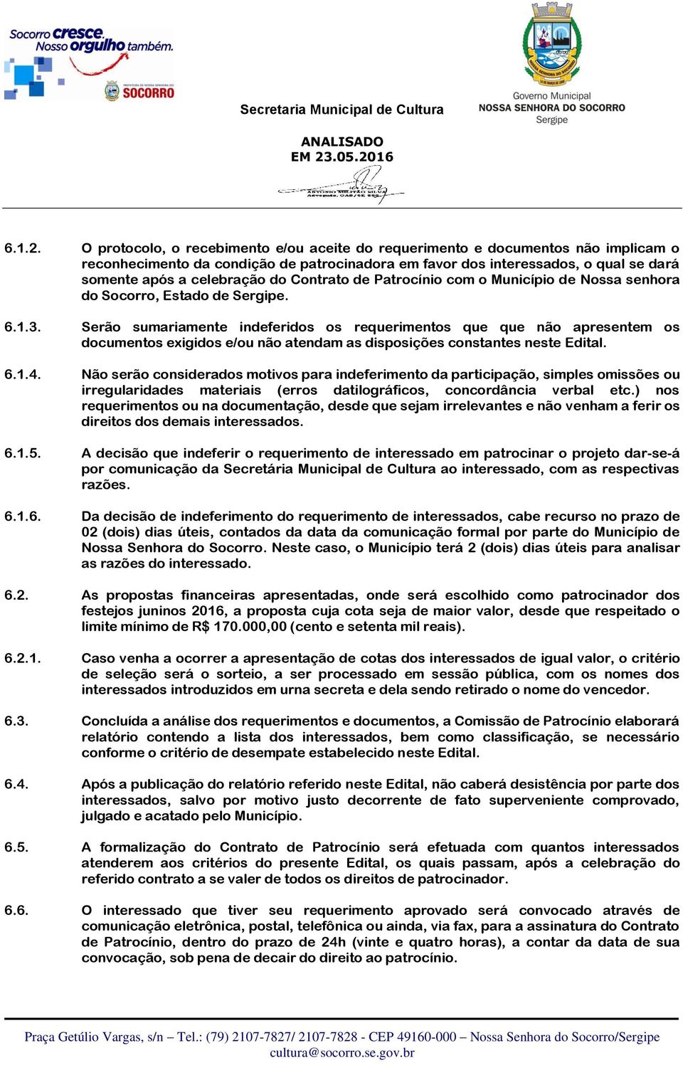 Contrato de Patrocínio com o Município de Nossa senhora do Socorro, Estado de Sergipe. 6.1.3.