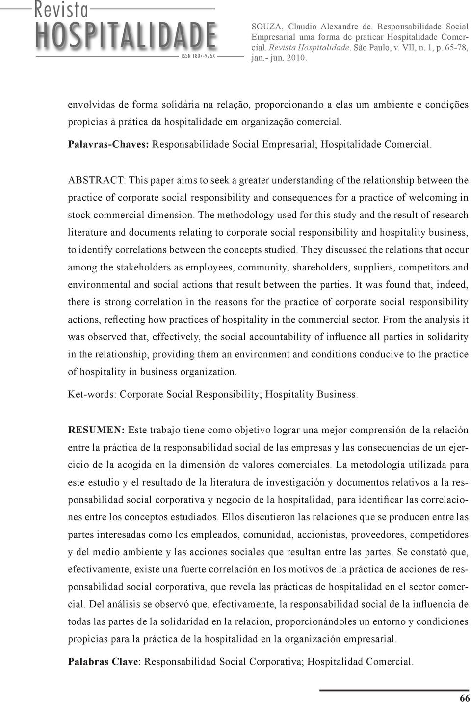 ABSTRACT: This paper aims to seek a greater understanding of the relationship between the practice of corporate social responsibility and consequences for a practice of welcoming in stock commercial