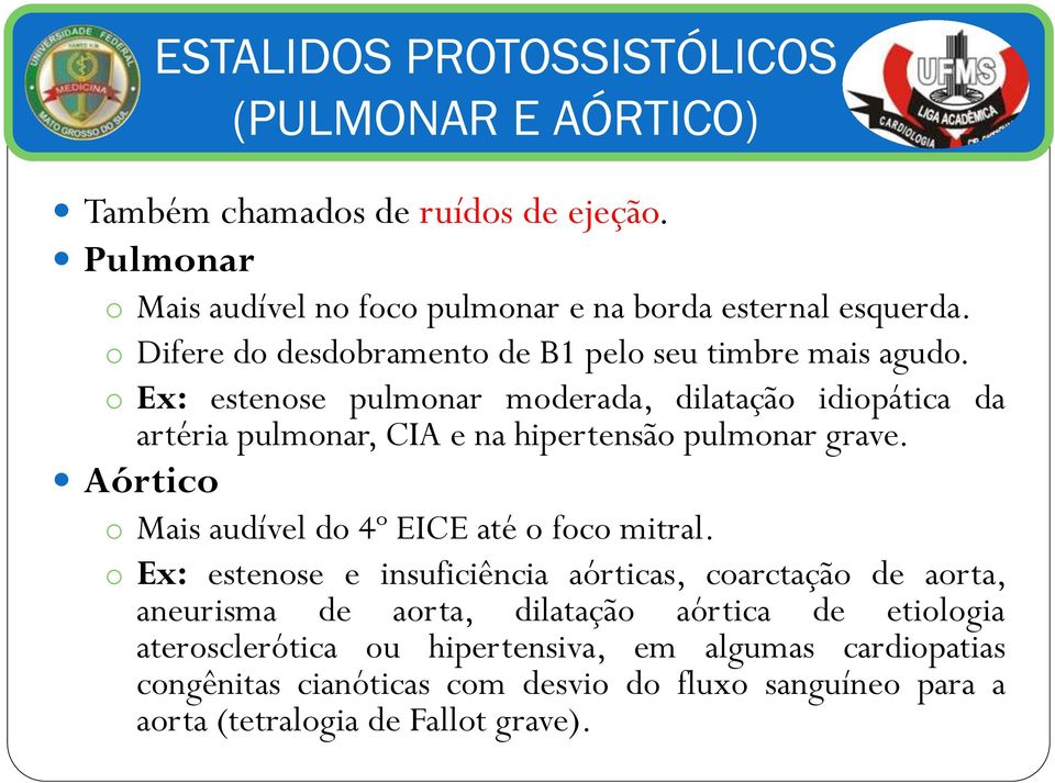 o Ex: estenose pulmonar moderada, dilatação idiopática da artéria pulmonar, CIA e na hipertensão pulmonar grave.