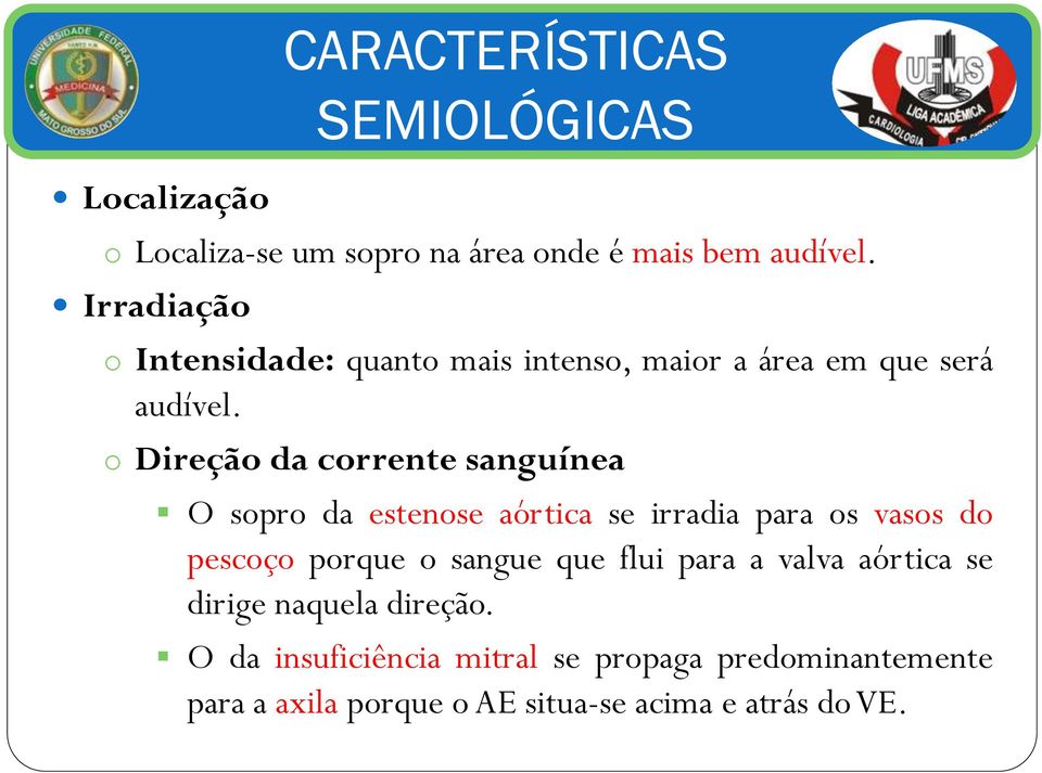 o Direção da corrente sanguínea O sopro da estenose aórtica se irradia para os vasos do pescoço porque o sangue