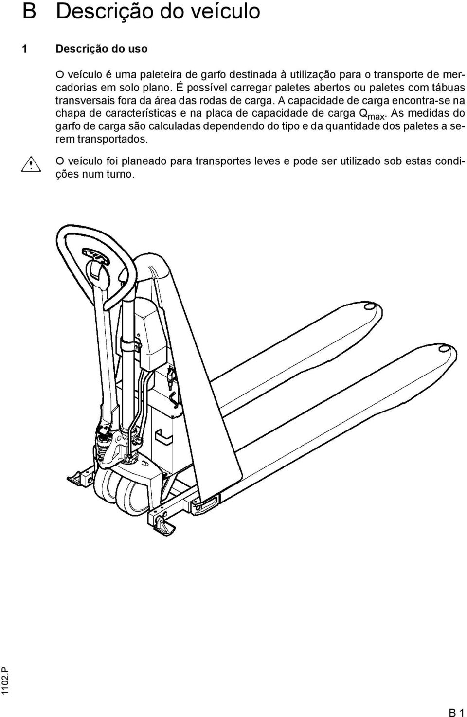 capacidade de carga encontra-se na chapa de características e na placa de capacidade de carga Q max.