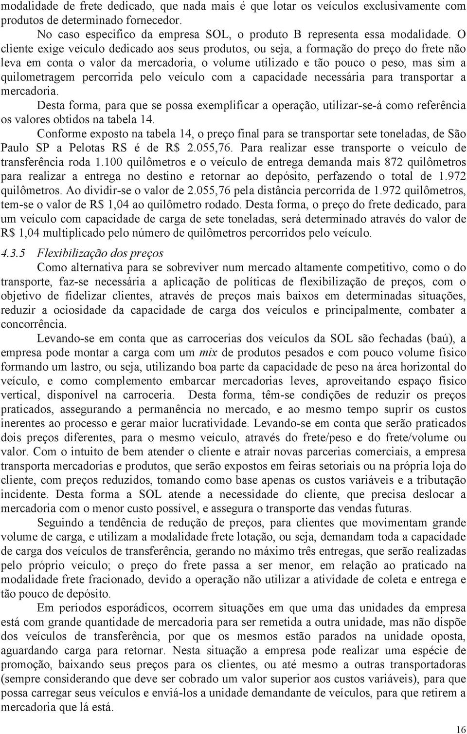 percorrida pelo veículo com a capacidade necessária para transportar a mercadoria.