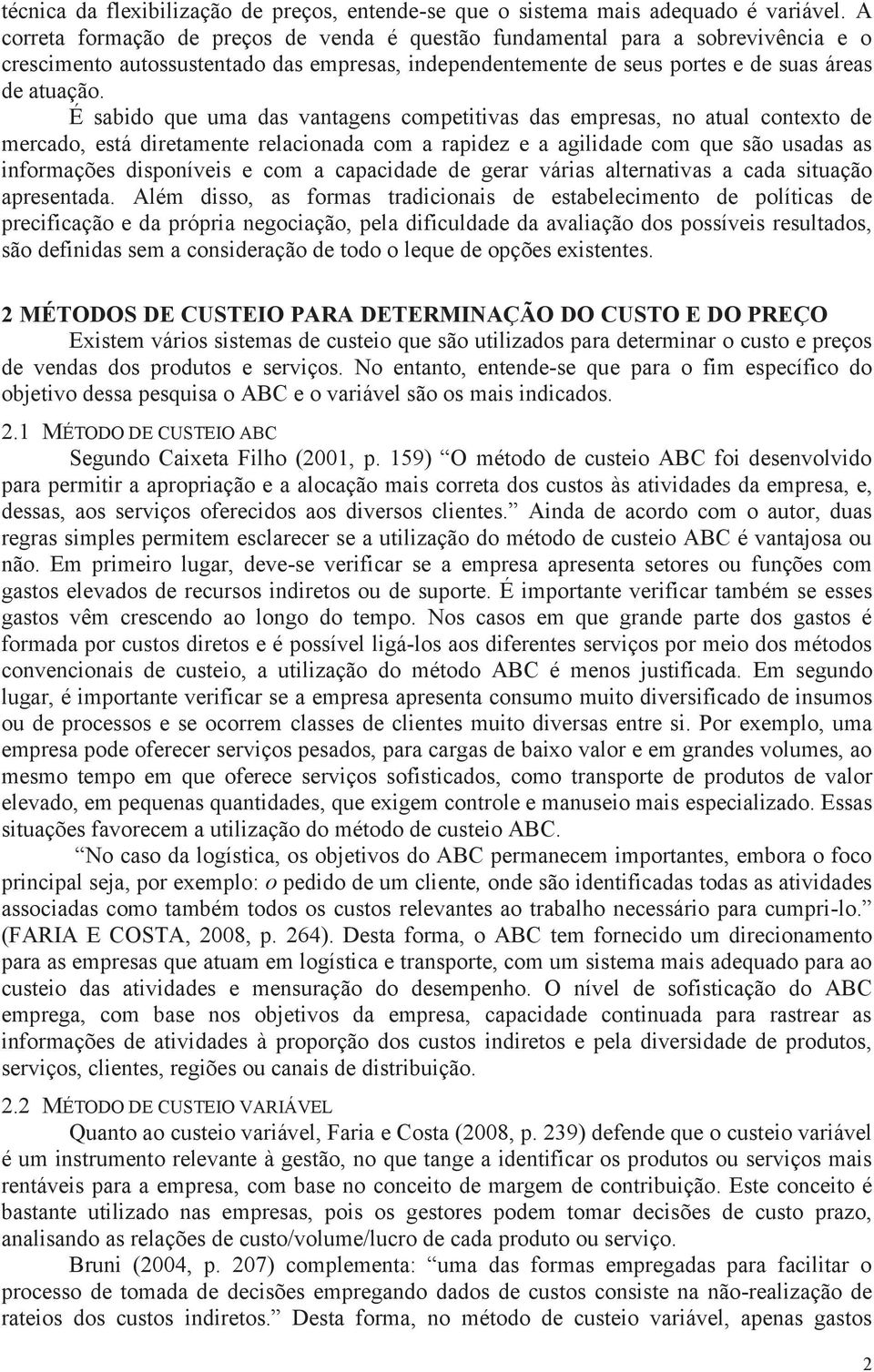 É sabido que uma das vantagens competitivas das empresas, no atual contexto de mercado, está diretamente relacionada com a rapidez e a agilidade com que são usadas as informações disponíveis e com a