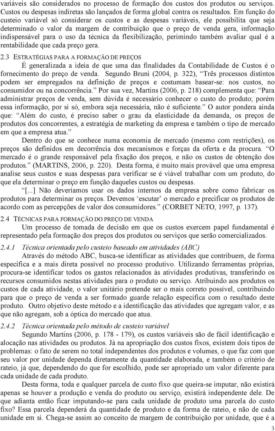 indispensável para o uso da técnica da flexibilização, perimindo também avaliar qual é a rentabilidade que cada preço gera. 2.