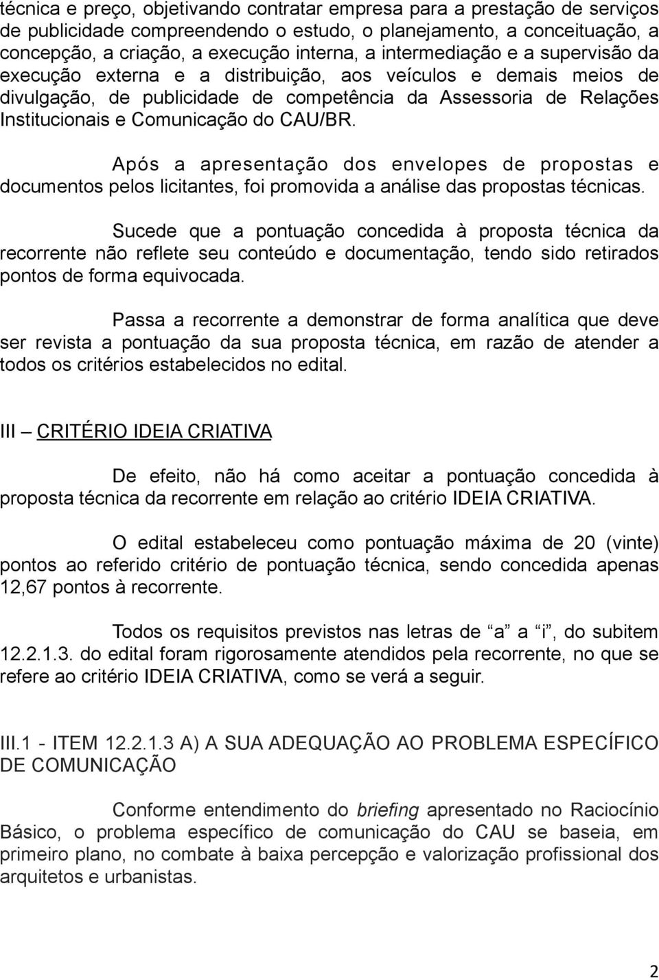 CAU/BR. Após a apresentação dos envelopes de propostas e documentos pelos licitantes, foi promovida a análise das propostas técnicas.