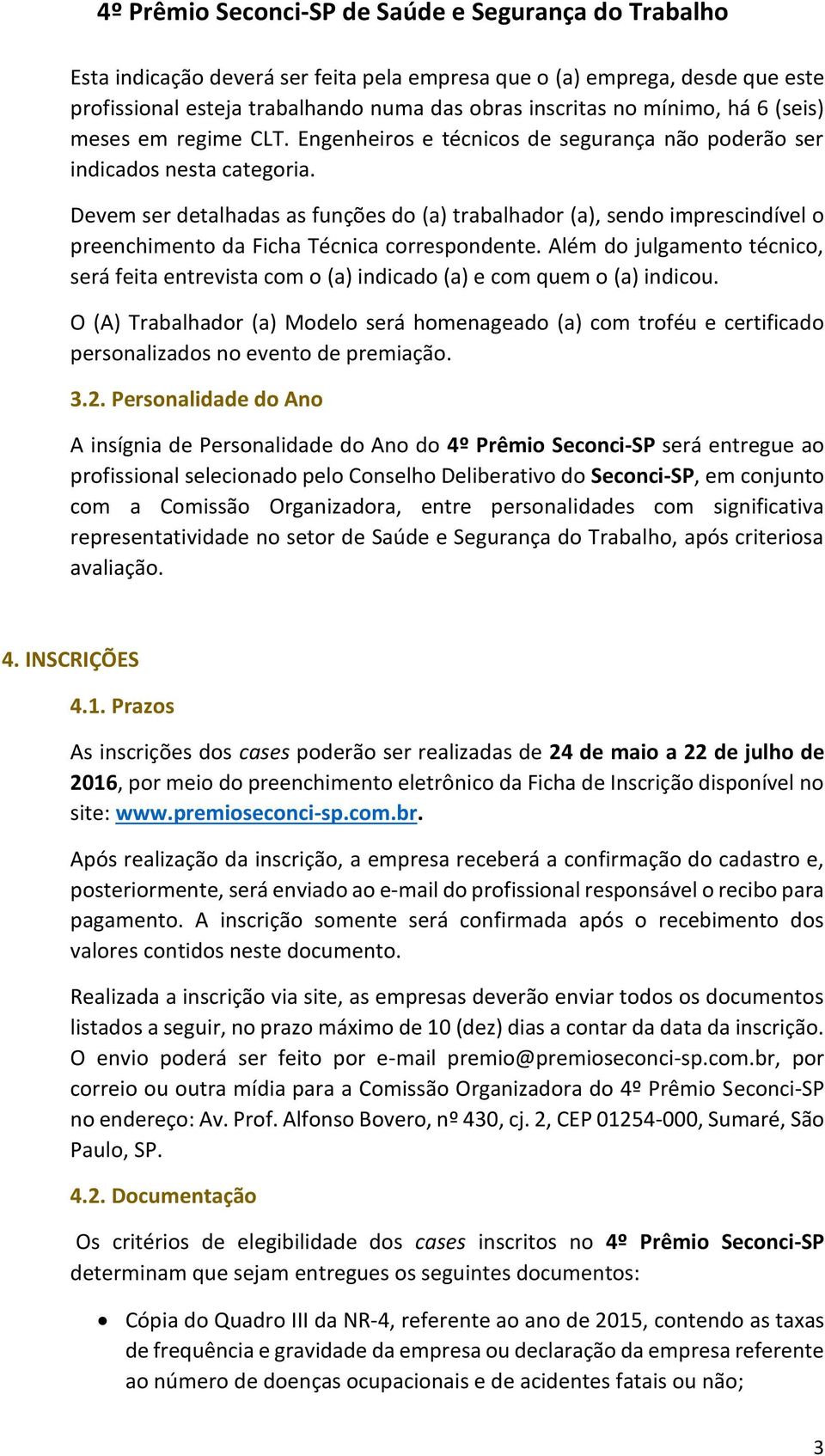 Devem ser detalhadas as funções do (a) trabalhador (a), sendo imprescindível o preenchimento da Ficha Técnica correspondente.