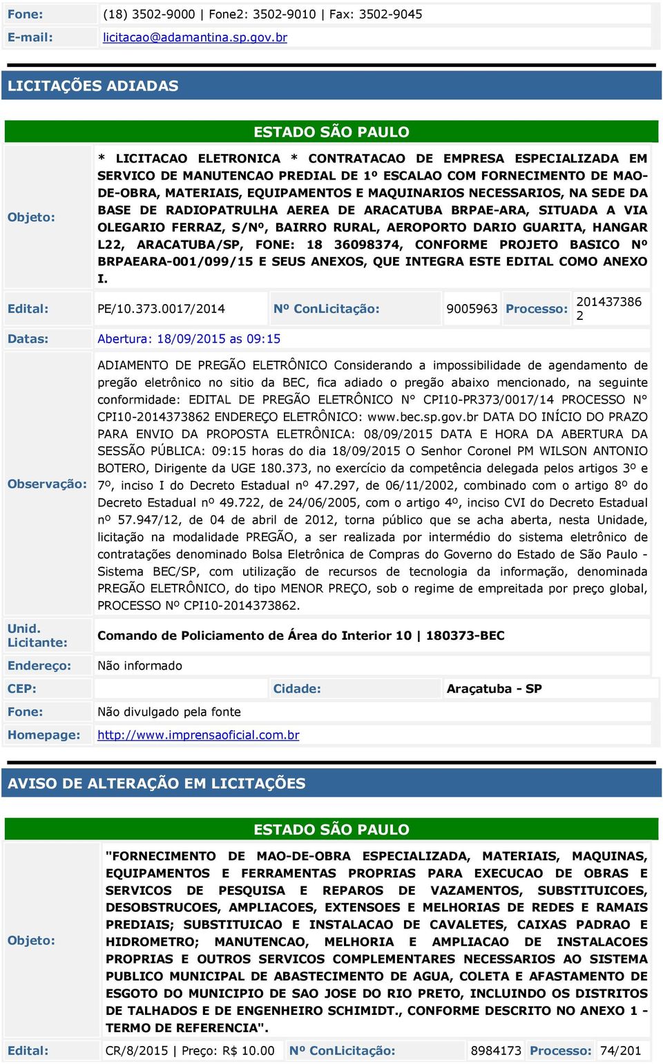 EQUIPAMENTOS E MAQUINARIOS NECESSARIOS, NA SEDE DA BASE DE RADIOPATRULHA AEREA DE ARACATUBA BRPAE-ARA, SITUADA A VIA OLEGARIO FERRAZ, S/Nº, BAIRRO RURAL, AEROPORTO DARIO GUARITA, HANGAR L22,