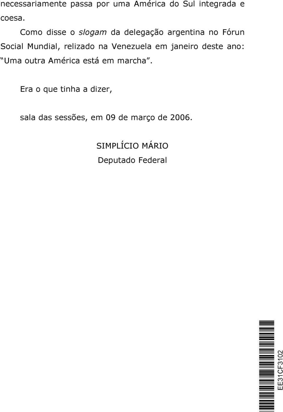 na Venezuela em janeiro deste ano: Uma outra América está em marcha.