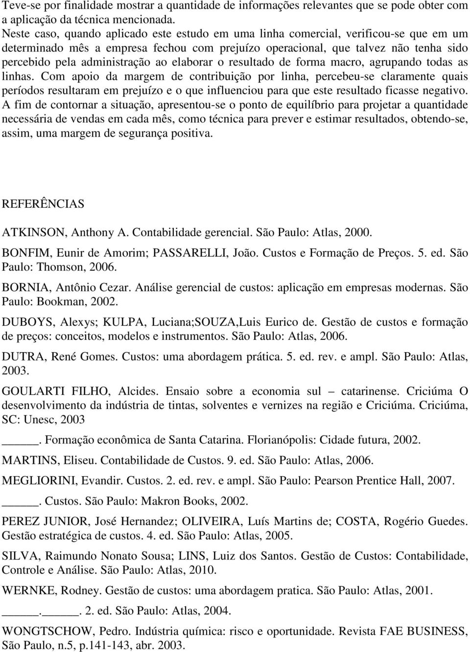 administração ao elaborar o resultado de forma macro, agrupando todas as linhas.