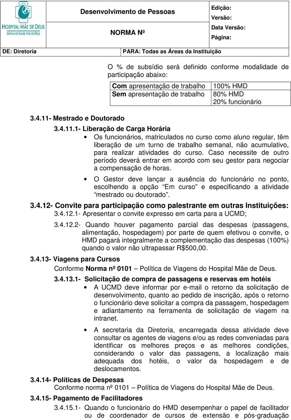 O Gestor deve lançar a ausência do funcionário no ponto, escolhendo a opção Em curso e especificando a atividade mestrado ou doutorado. 3.4.