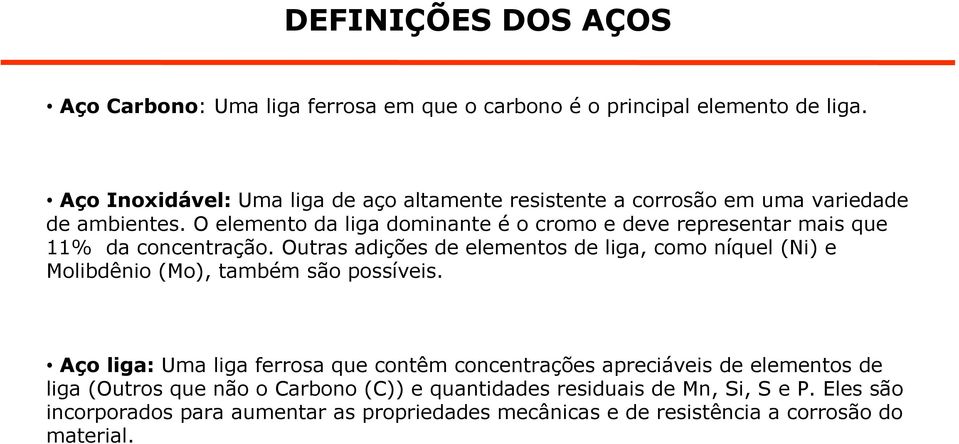 O elemento da liga dominante é o cromo e deve representar mais que 11% da concentração.