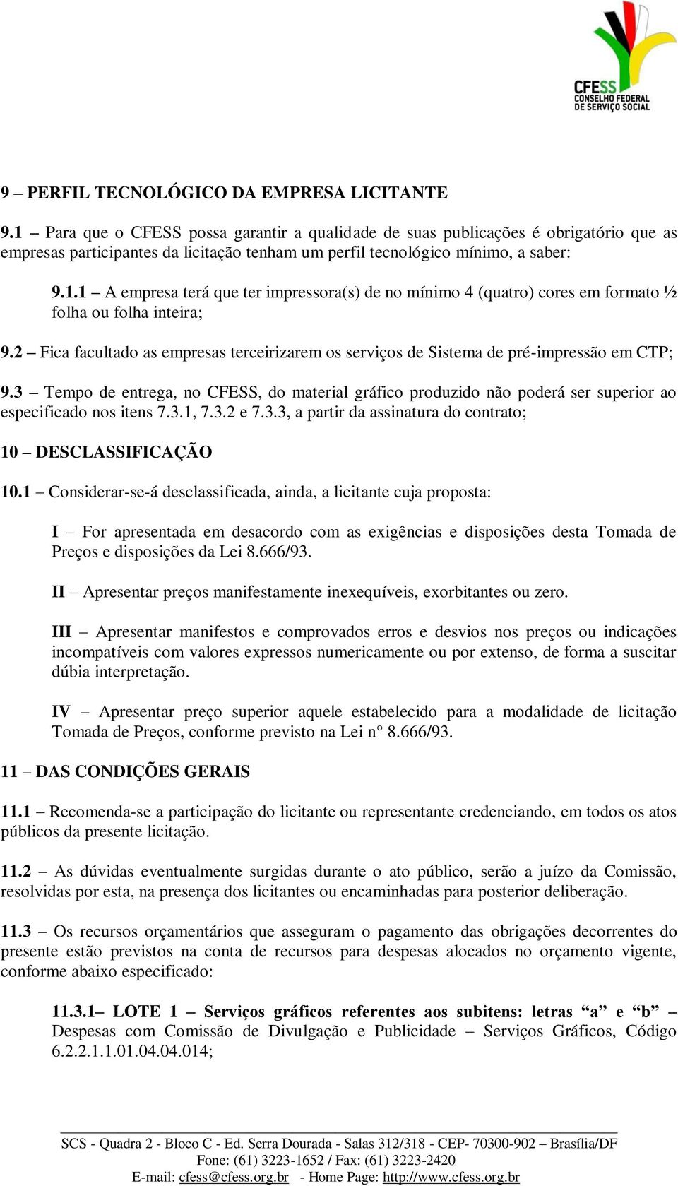 2 Fica facultado as empresas terceirizarem os serviços de Sistema de pré-impressão em CTP; 9.