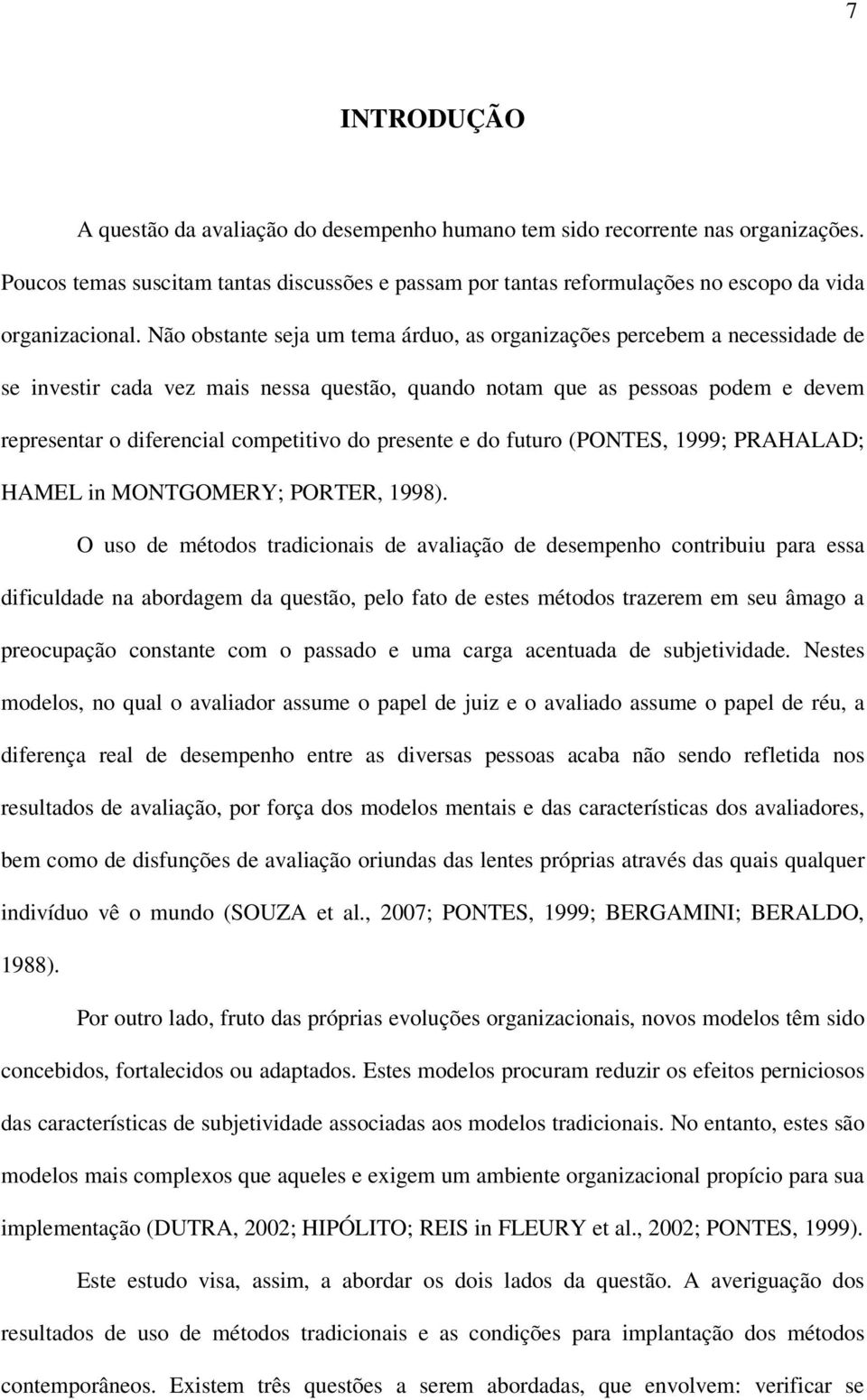 Não obstante seja um tema árduo, as organizações percebem a necessidade de se investir cada vez mais nessa questão, quando notam que as pessoas podem e devem representar o diferencial competitivo do