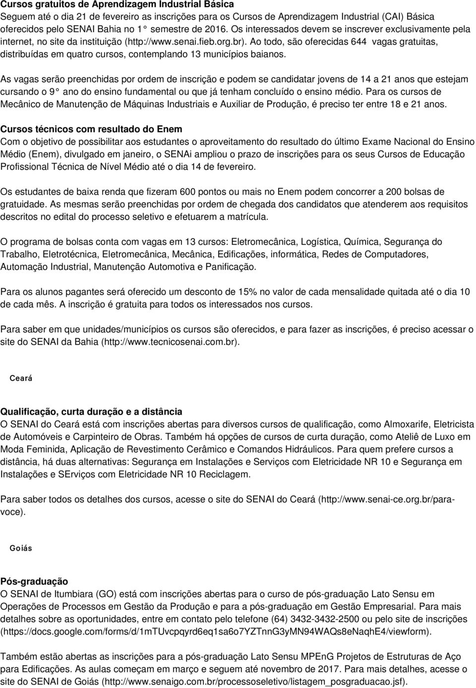 Ao todo, são oferecidas 644 vagas gratuitas, distribuídas em quatro cursos, contemplando 13 municípios baianos.