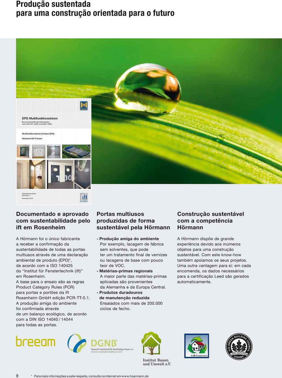 1 November 2010 Documentado e aprovado com sustentabilidade pelo ift em Rosenheim Portas multiusos produzidas de forma sustentável pela Hörmann Construção sustentável com a competência Hörmann A