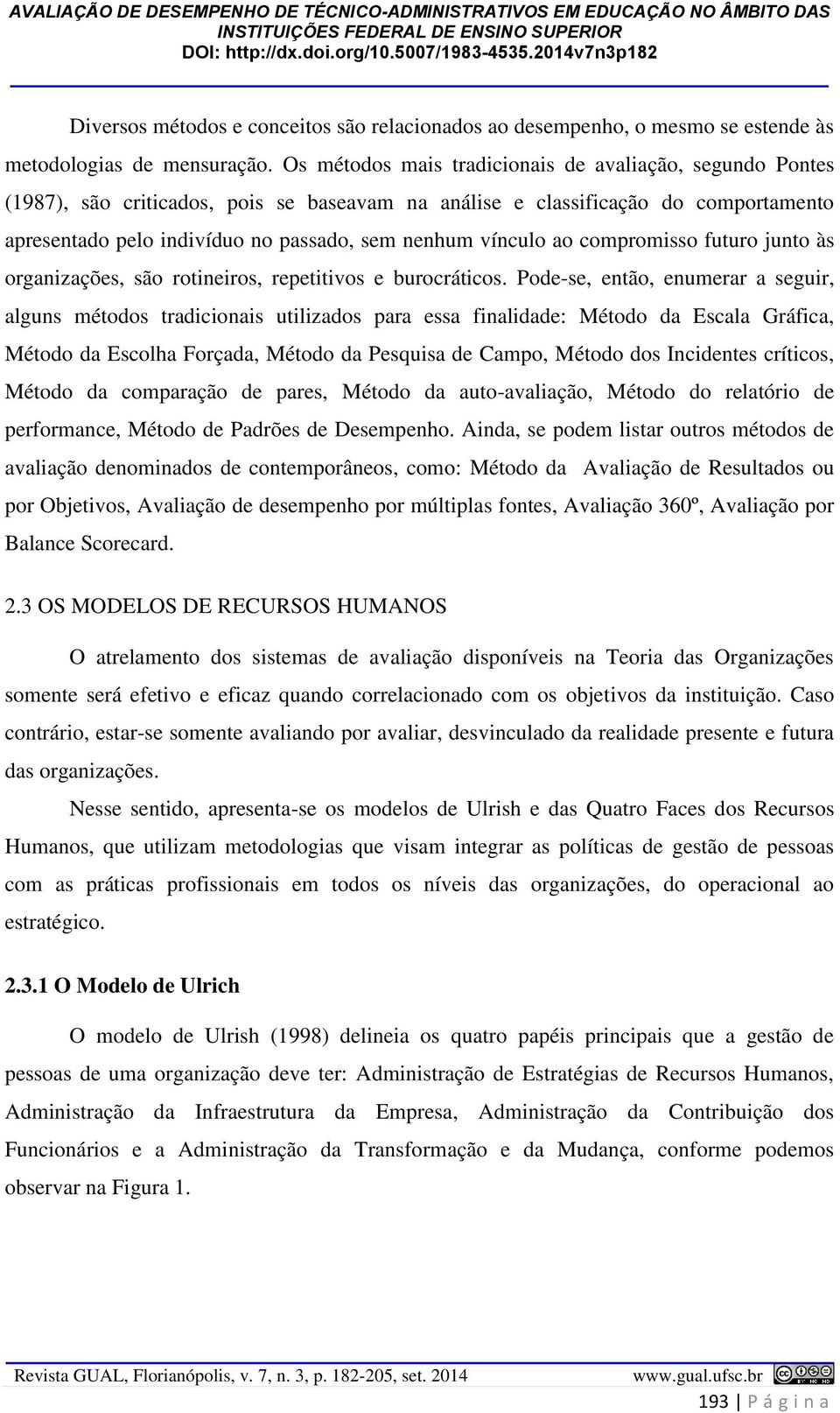 vínculo ao compromisso futuro junto às organizações, são rotineiros, repetitivos e burocráticos.