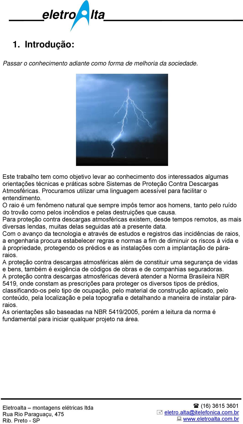 Procuramos utilizar uma linguagem acessível para facilitar o entendimento.