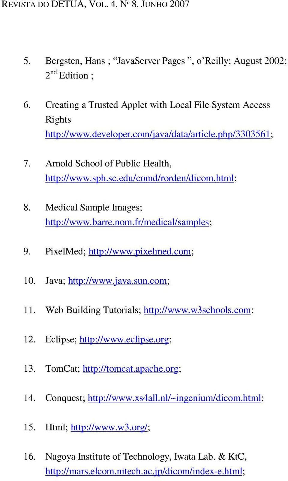 pixelmed.com; 10. Java; http://www.java.sun.com; 11. Web Building Tutorials; http://www.w3schools.com; 12. Eclipse; http://www.eclipse.org; 13. TomCat; http://tomcat.apache.org; 14.