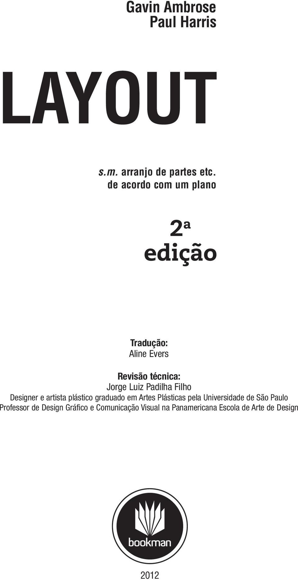 Filho Designer e artista plástico graduado em Artes Plásticas pela Universidade de