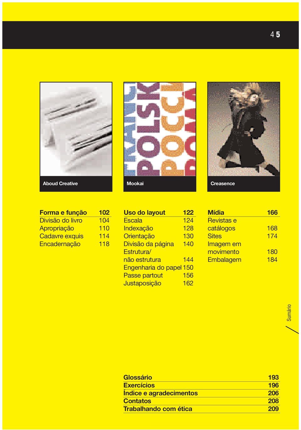 estrutura 144 Engenharia do papel 150 Passe partout 156 Justaposição 162 Mídia 166 Revistas e catálogos 168 Sites 174