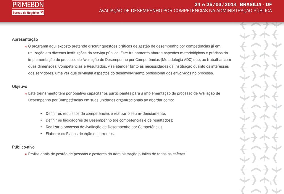 e Resultados, visa atender tanto as necessidades da instituição quanto os interesses dos servidores, uma vez que privilegia aspectos do desenvolvimento profissional dos envolvidos no processo.