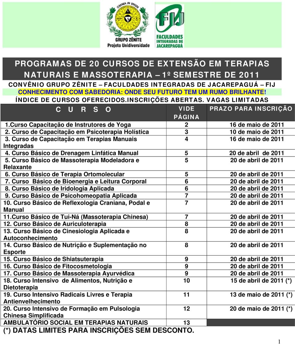 Curso de Capacitação em Psicoterapia Holística 3 10 de maio de 2011 3. Curso de Capacitação em Terapias Manuais 4 16 de maio de 2011 Integradas 4.