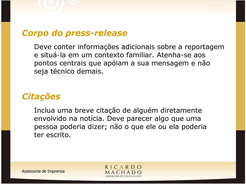 Atenha-se aos pontos centrais que apóiam a sua mensagem e não seja técnico demais.