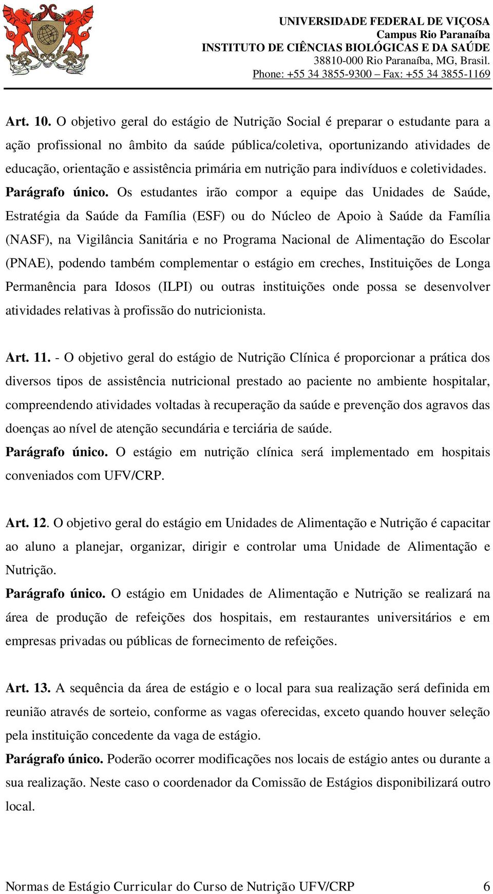 primária em nutrição para indivíduos e coletividades. Parágrafo único.