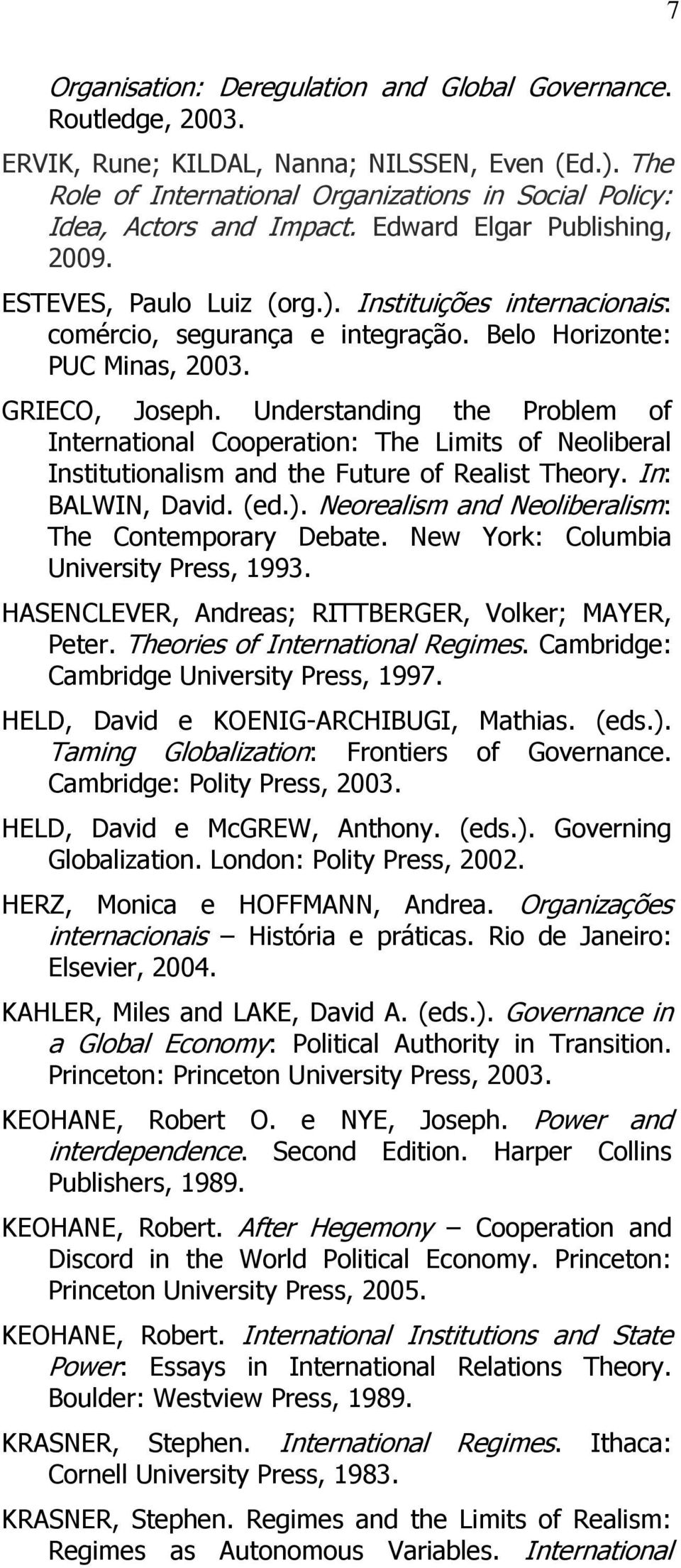 Understanding the Problem of International Cooperation: The Limits of Neoliberal Institutionalism and the Future of Realist Theory. In: BALWIN, David. (ed.).