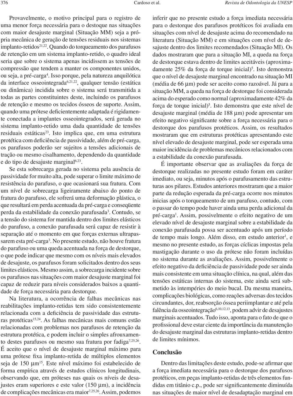 mecânica de geração de tensões residuais nos sistemas implanto-retidos 21,22.