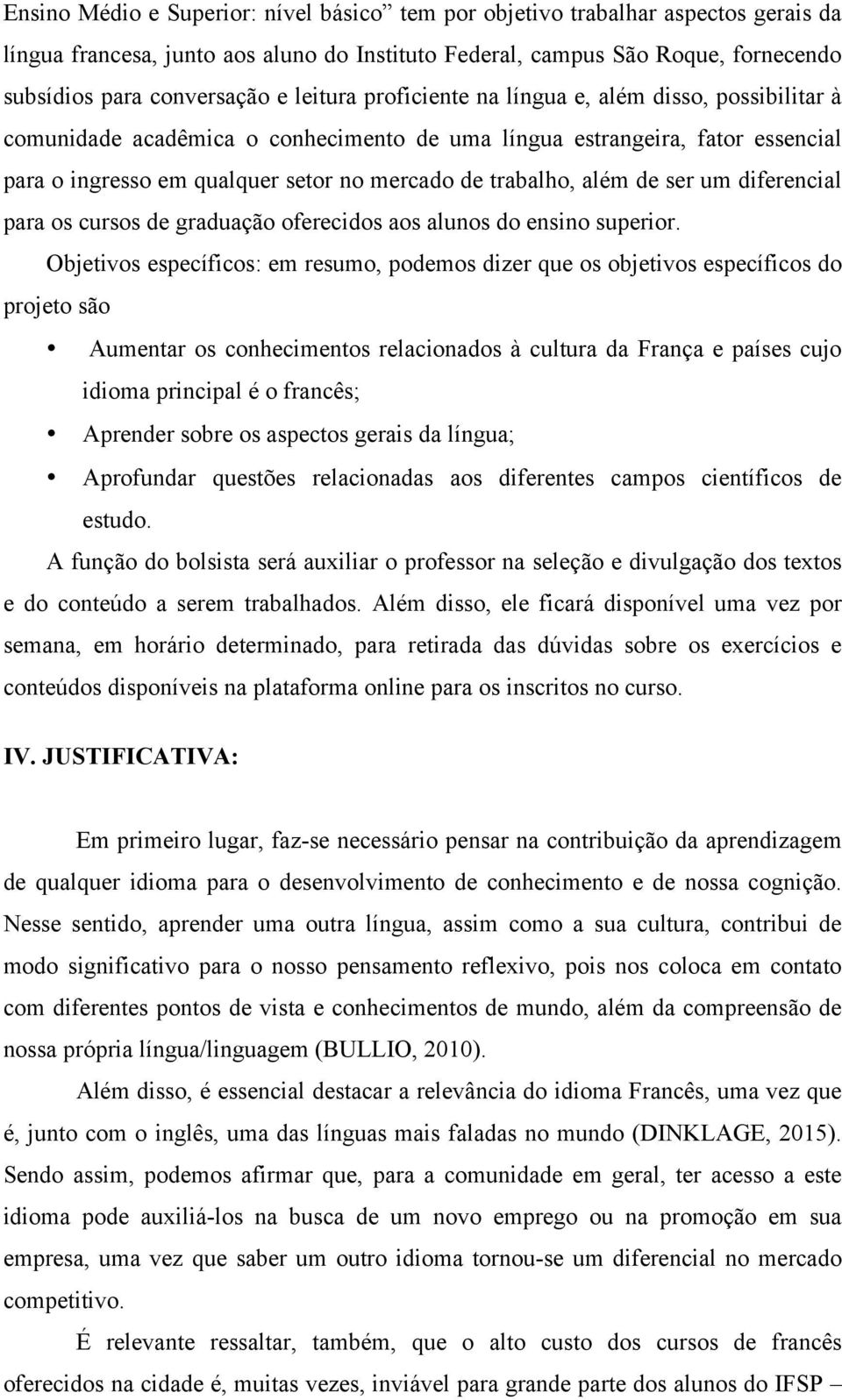 além de ser um diferencial para os cursos de graduação oferecidos aos alunos do ensino superior.