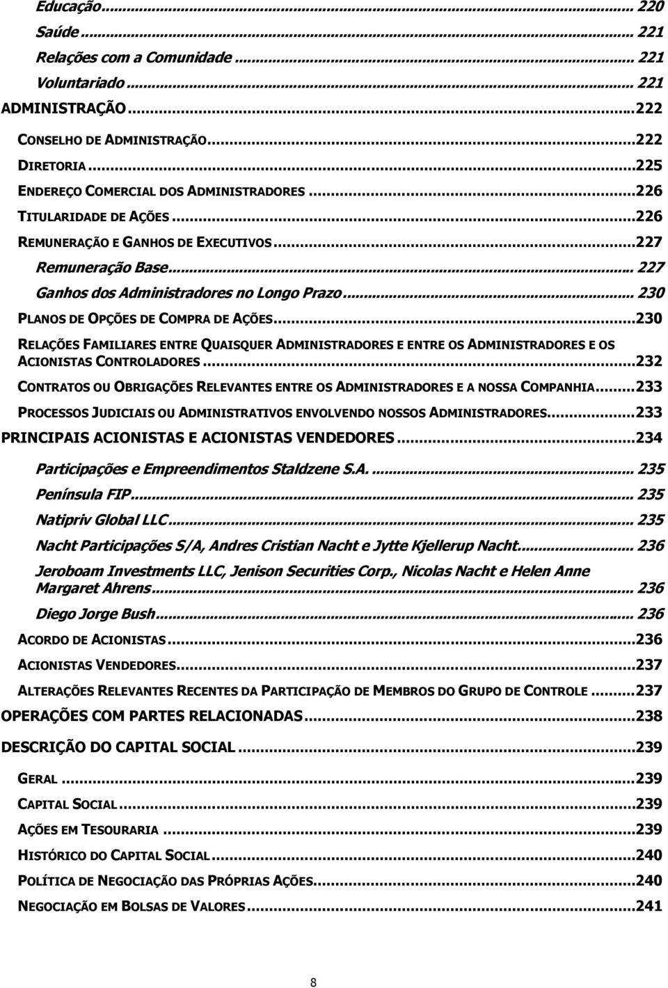 .. 230 RELAÇÕES FAMILIARES ENTRE QUAISQUER ADMINISTRADORES E ENTRE OS ADMINISTRADORES E OS ACIONISTAS CONTROLADORES.