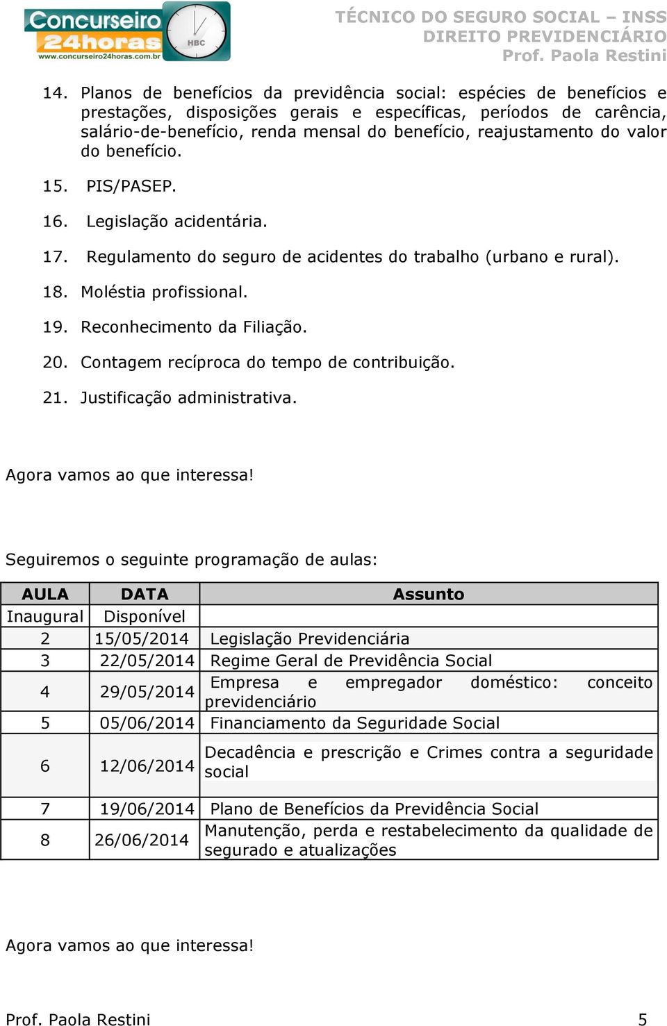 Reconhecimento da Filiação. 20. Contagem recíproca do tempo de contribuição. 21. Justificação administrativa. Agora vamos ao que interessa!