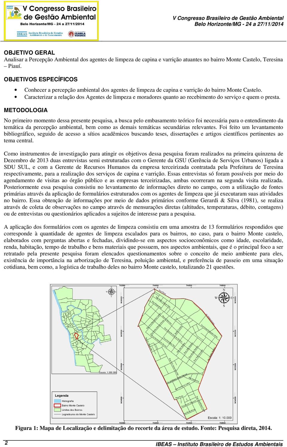 Caracterizar a relação dos Agentes de limpeza e moradores quanto ao recebimento do serviço e quem o presta.